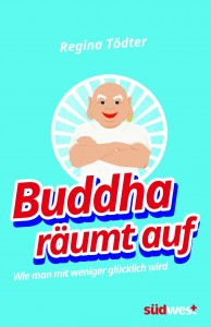 Buddha raeumt auf von Regina Toedter